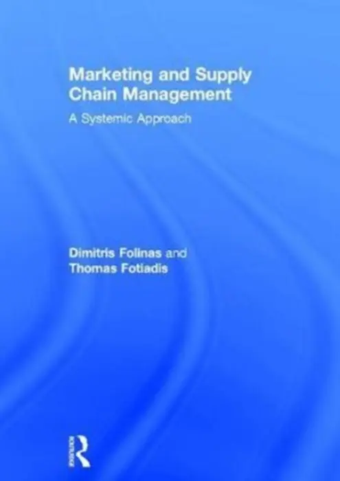 Marketing and Supply Chain Management - Folinas, Dimitris (Technological Educational Institute of Central Macedonia, Greece) a Fotiadis, Thomas (Democritus University of Thrace, Greece.)