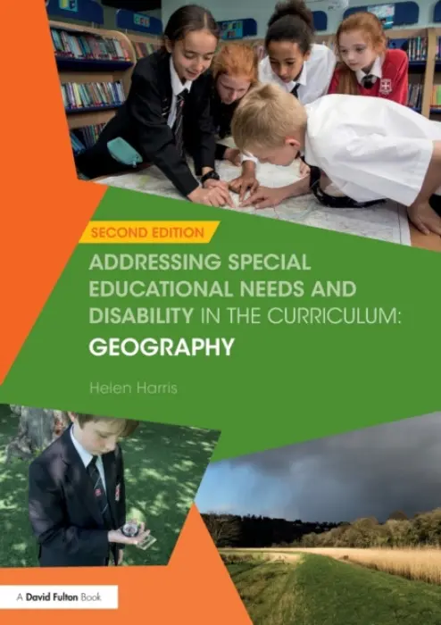 Addressing Special Educational Needs and Disability in the Curriculum: Geography - Harris, Helen (Geography teacher, UK.)