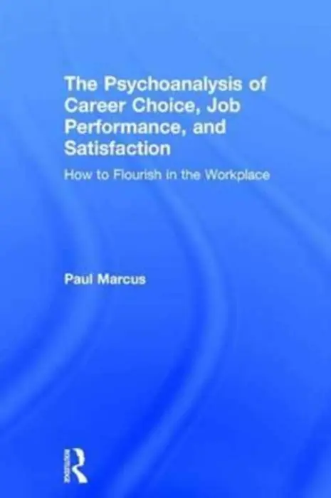 Psychoanalysis of Career Choice, Job Performance, and Satisfaction - Marcus, Paul