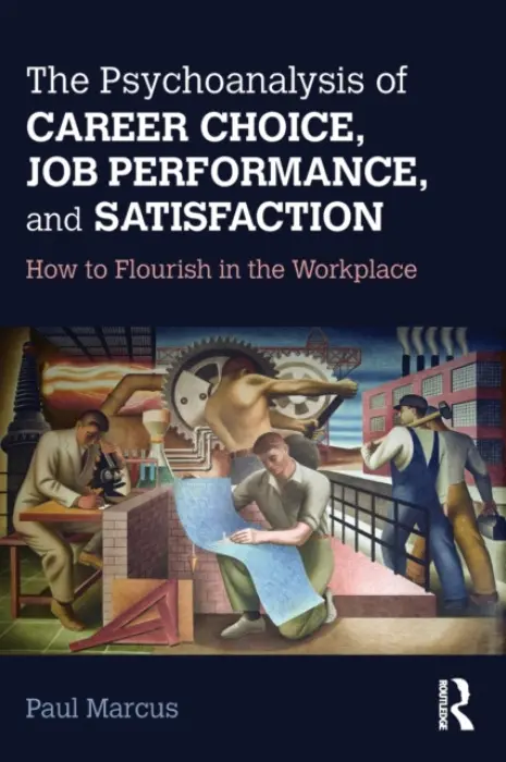 Psychoanalysis of Career Choice, Job Performance, and Satisfaction - Marcus, Paul