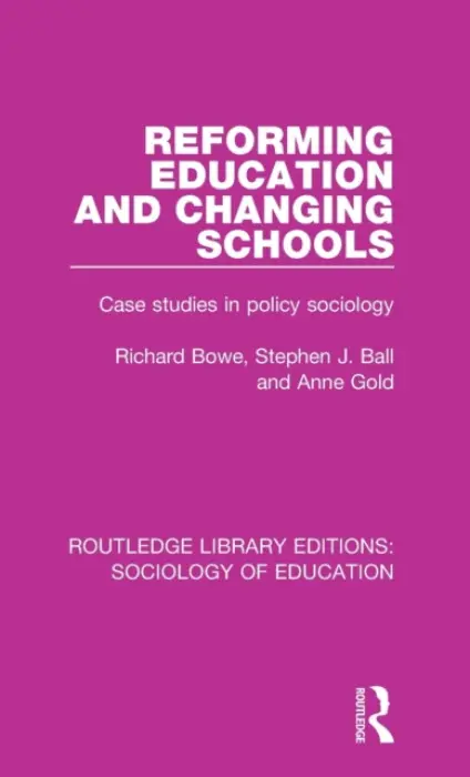 Reforming Education and Changing Schools - Bowe, Richard a Ball, Stephen J. a Gold, Anne