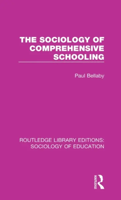Sociology of Comprehensive Schooling - Bellaby, Paul