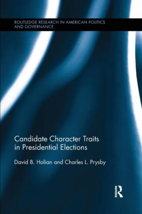 Candidate Character Traits in Presidential Elections - Holian, David B. (University of North Carolina, Greensboro, NC) a Prysby, Charles L. (University of North Carolina, Greensboro, NC)