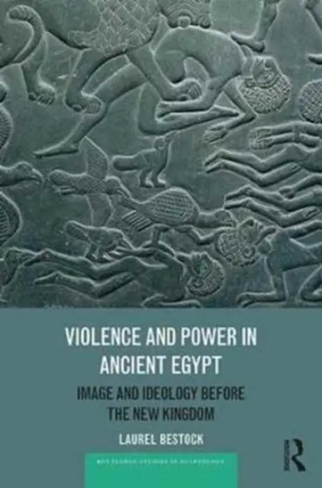 Violence and Power in Ancient Egypt - Bestock, Laurel