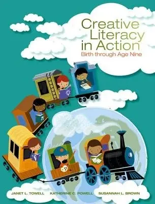 Creative Literacy in Action - Towell, Janet (Florida Atlantic University) a Powell, Katherine (Florida Atlantic University) a Brown, Susannah (Florida Atlantic University)