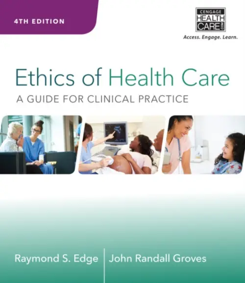 Ethics of Health Care - Edge, Raymond (Dean, School of Health Professions (Retired), Maryville University – Saint Louis) a Groves, John (Ferris State University)