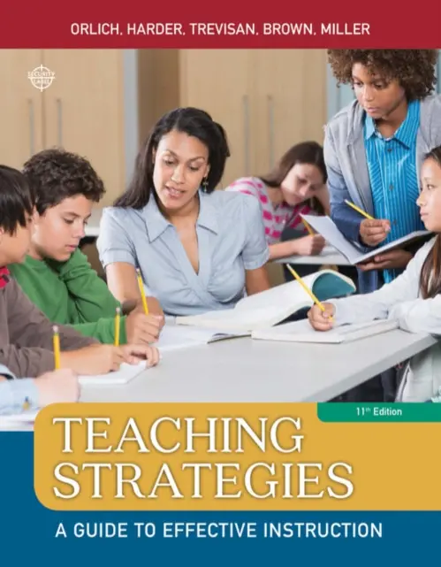 Teaching Strategies - Orlich, Donald (Washington State University) a Harder, Robert (Retired, Washington State University College of Education, and International Programs) a Trevisan, Michael (Washington State University) a Brown, Abbie (East Carolina University) a Miller, Darcy (Wash