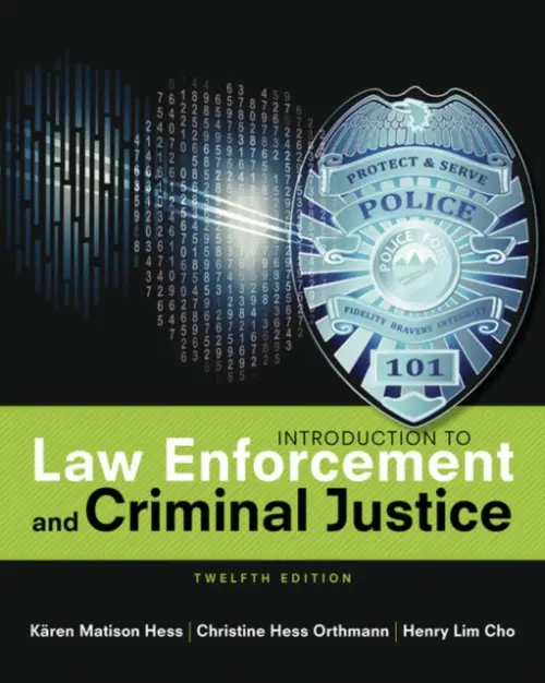 Introduction to Law Enforcement and Criminal Justice - Hess, Karen (Normandale Community College, Minnesota) a Hess Orthmann, Christine (Orthmann Writing and Research) a Cho, Henry (Rosemount Police Department (retired))