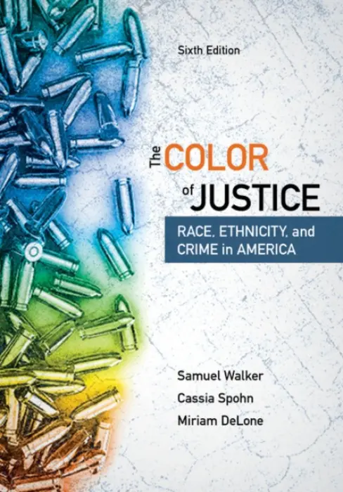 Color of Justice - Walker, Samuel (University of Nebraska, Omaha) a Spohn, Cassia (Arizona State University) a DeLone, Miriam (Fayetteville State University)