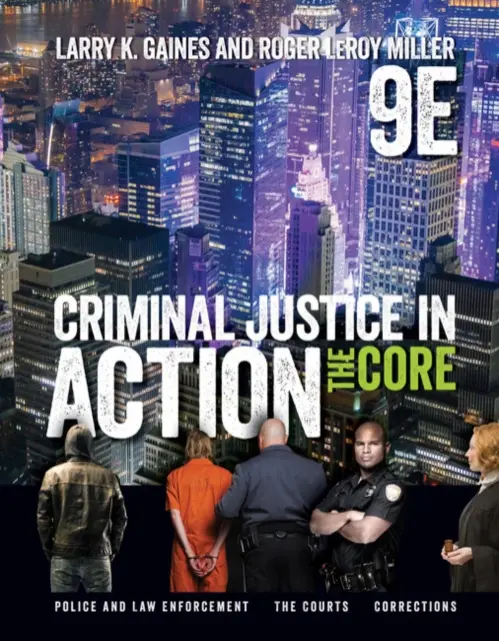 Criminal Justice in Action - Gaines, Larry (California State University, San Bernardino) a Miller, Roger (Institute for University Studies, Arlington, Texas)