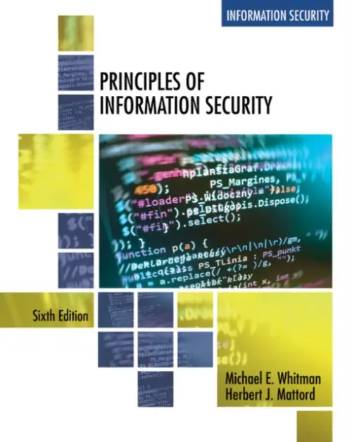 Principles of Information Security - Whitman, Michael (Institute for Cybersecurity Workforce Development, Kennesaw State University) a Mattord, Herbert (Michael J. Coles College of Business, Kennesaw State University)