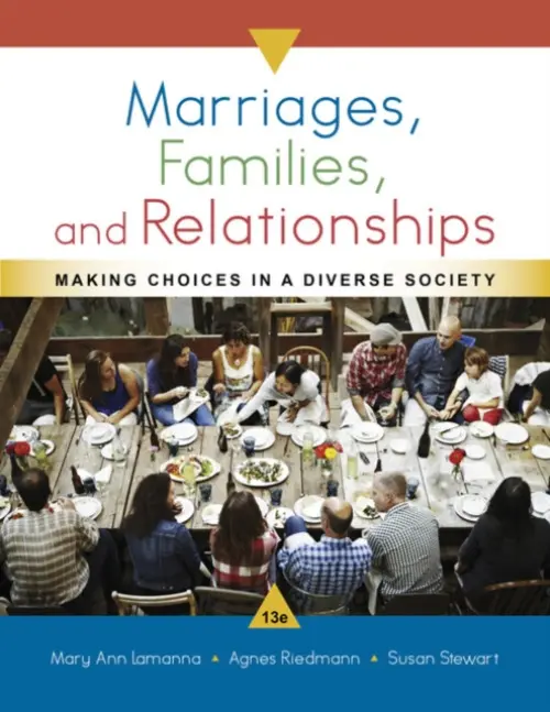 Marriages, Families, and Relationships - Lamanna, Mary Ann (Emeritus, University of Nebraska, Omaha) a Riedmann, Agnes (California State University, Stanislaus) a Stewart, Susan (Iowa State University)