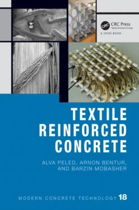 Textile Reinforced Concrete - Peled, Alva (Ben Gurion University of the Negev, Israel) a Bentur, Arnon a Mobasher, Barzin (Arizona State University, USA)
