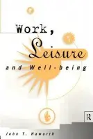 Work, Leisure and Well-Being - Haworth, John T