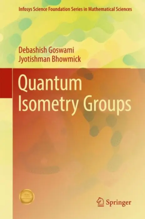 Quantum Isometry Groups - Goswami, Debashish a Bhowmick, Jyotishman