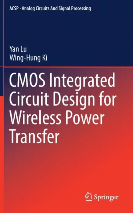 CMOS Integrated Circuit Design for Wireless Power Transfer - Lu, Yan a Ki, Wing-Hung