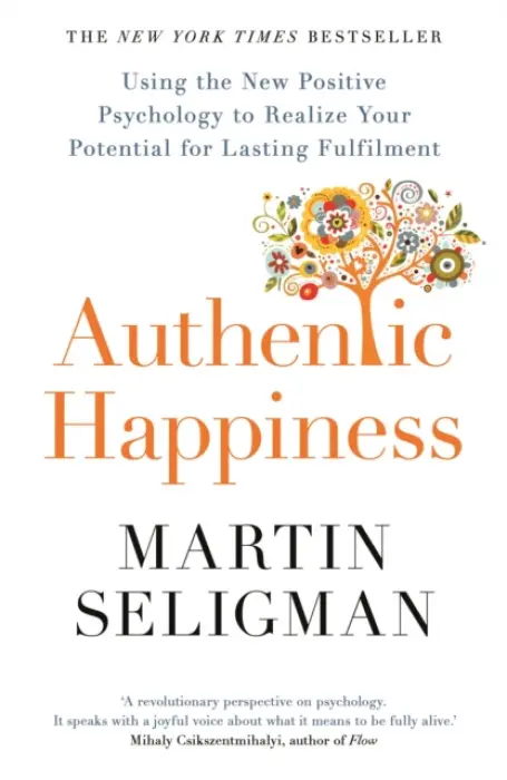 Authentic Happiness (Using the New Positive Psychology to Realise your Potential for Lasting Fulfilment) - Martin Seligman
