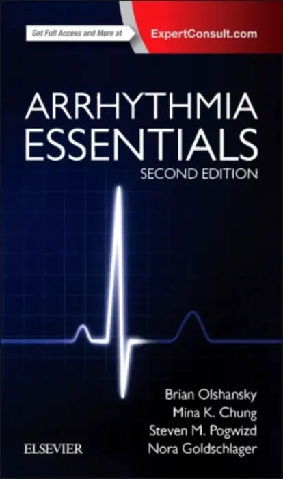 Arrhythmia Essentials - Olshansky, Brian (Professor Emeritus of Medicine, University of Iowa Hospitals, Iowa City, IA a Cardiac Electrophysiologist, Mercy Hospital, North Iowa, Mason City, Iowa) a Chung, Mina K, MD a Pogwizd, Steven M, MD (Featheringill Endowed Professor of Cardiac A