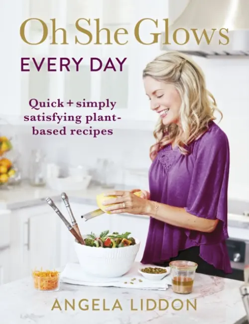 Oh She Glows Every Day - Angela Liddon