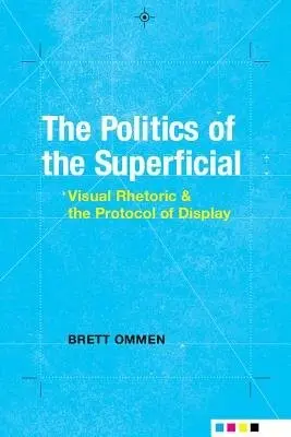 Politics of the Superficial - Ommen, Brett
