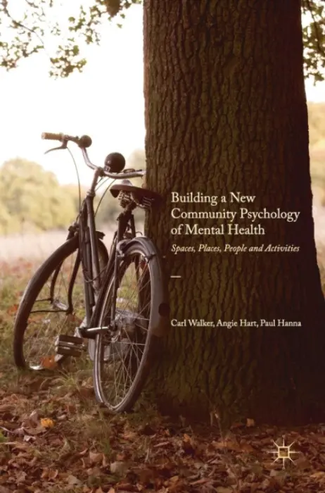 Building a New Community Psychology of Mental Health - Walker, Carl a Hart, Angie a Hanna, Paul