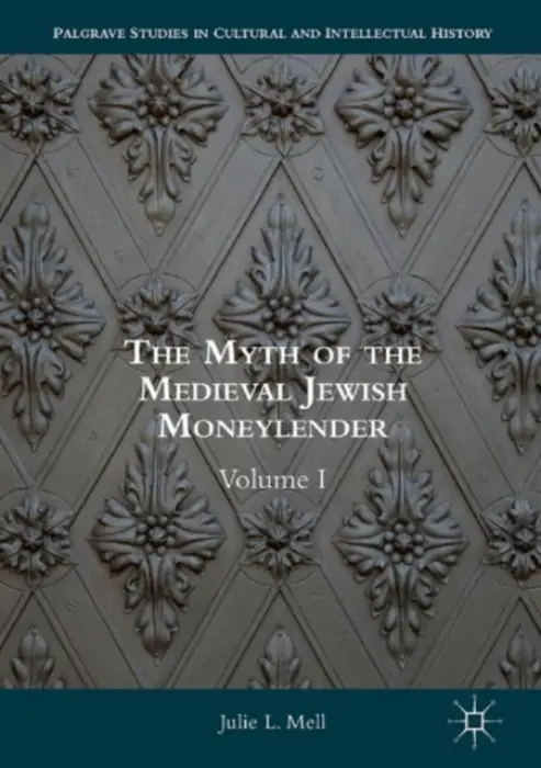 Myth of the Medieval Jewish Moneylender - Mell, Julie L.