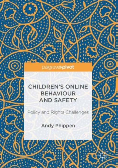 Children's Online Behaviour and Safety - Phippen, Andy
