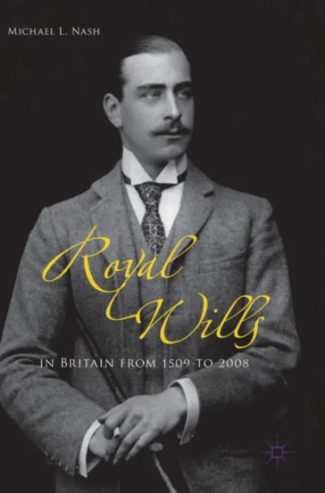 Royal Wills in Britain from 1509 to 2008 - Nash, Michael L.