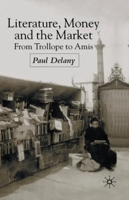 Literature, Money and the Market - Delany, P.