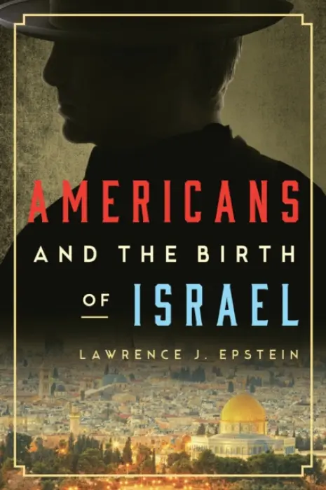 Americans and the Birth of Israel - Epstein, Lawrence J.