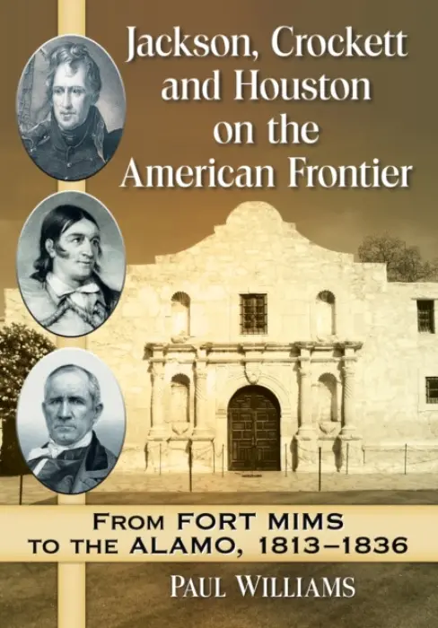 Jackson, Crockett and Houston on the American Frontier - Williams, Paul