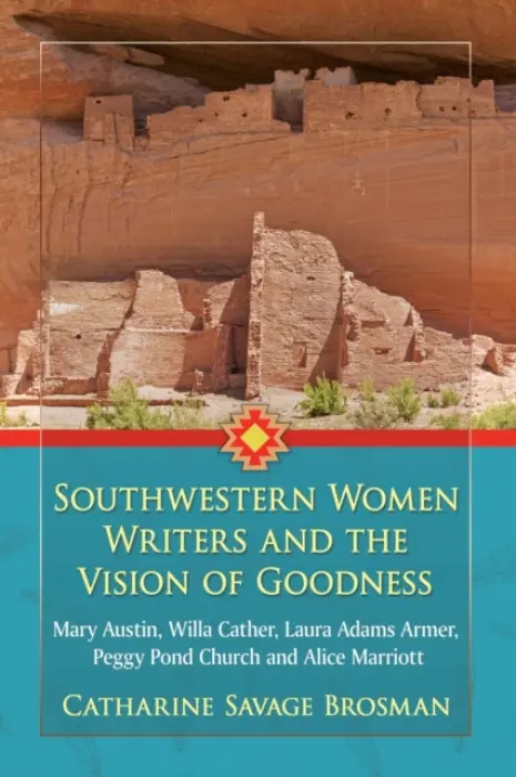 Southwestern Women Writers and the Vision of Goodness - Brosman, Catharine Savage