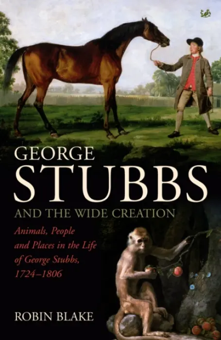George Stubbs And The Wide Creation - Blake, Robin