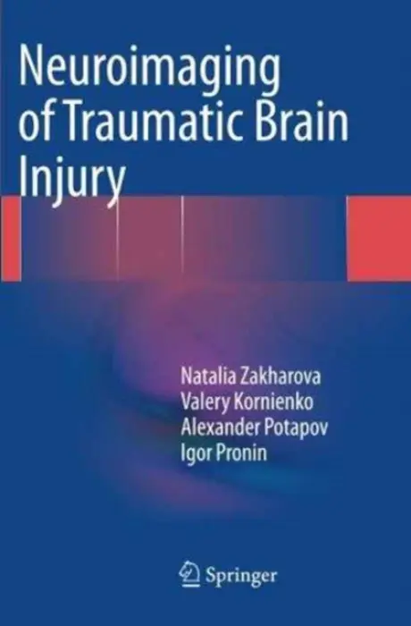 Neuroimaging of Traumatic Brain Injury - Zakharova, Natalia a Kornienko, Valery a Potapov, Alexander a Pronin, Igor
