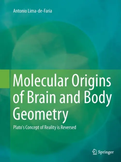 Molecular Origins of Brain and Body Geometry - Lima-de-Faria, Antonio