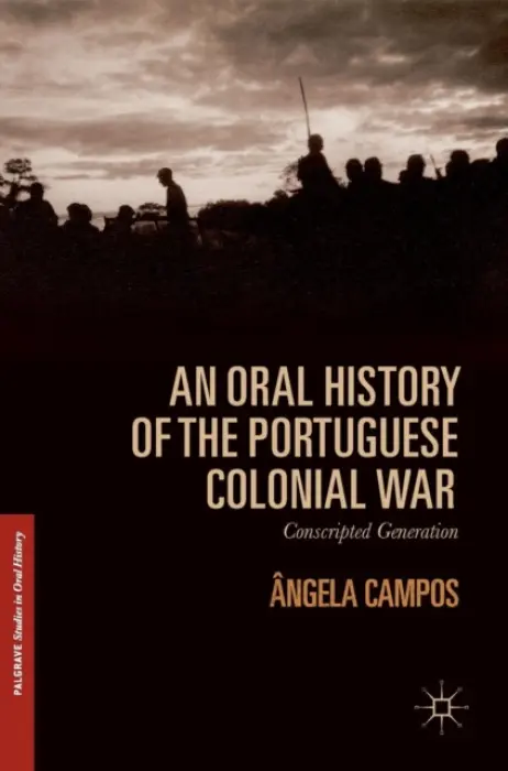 Oral History of the Portuguese Colonial War - Campos, Angela