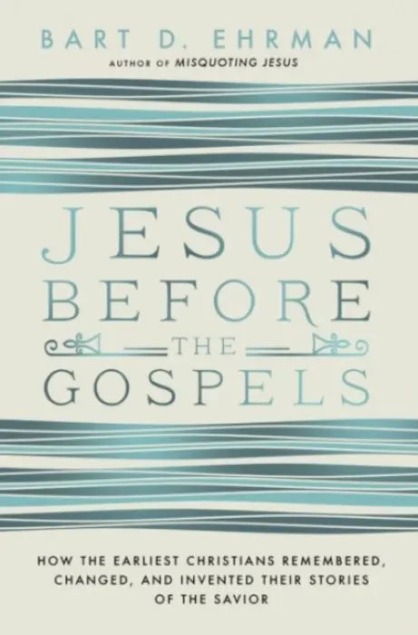 Jesus Before the Gospels - Bart Ehrman