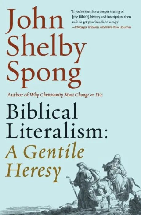 Biblical Literalism: A Gentile Heresy: A Journey into a New Christianity Through the Doorway of Matthew's Gospel - Spong, John Shelby