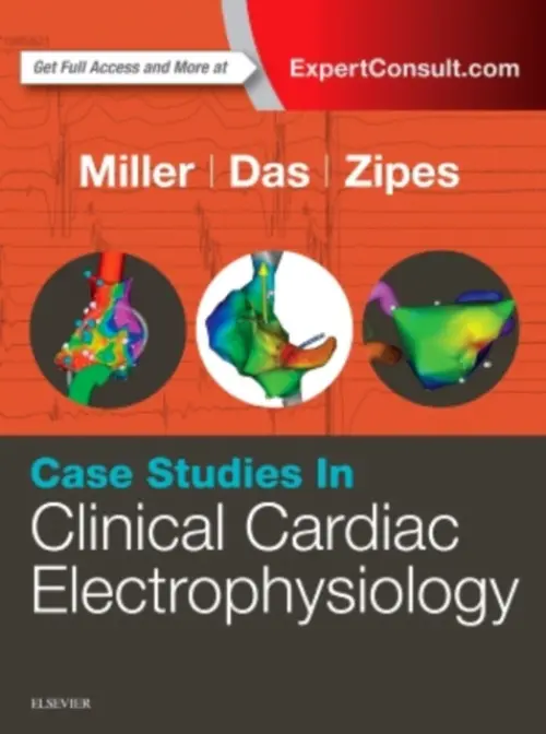 Case Studies in Clinical Cardiac Electrophysiology - Miller, John M., MD, FACR (Professor of Medicine, Indiana University School of Medicine a  Director,Clinical Cardiac Electrophysiology ,Indianapolis, Indiana) a Das, Mithilesh K., MD (Professor of Clinical Medicine, Cardiology/Medicine, Krannert Institute of