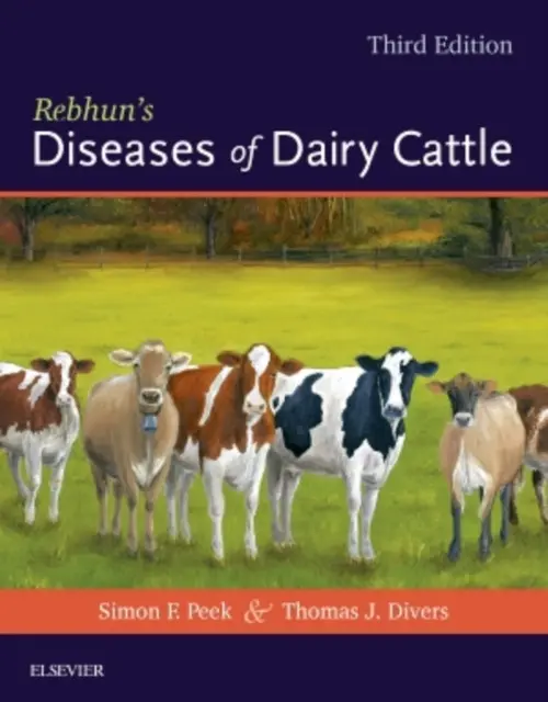 Rebhun's Diseases of Dairy Cattle - Peek, Simon F., BVSc, MRCVS, PhD, DACVIM (Clinical Professor of Large Animal Internal Medicine, Theriogenology, and Infectious Diseases School of Veterinary Medicine University of Wisconsin Madison, Wisconsin, USA) a Divers, Thomas J. (Professor, Large Anim