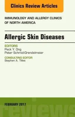 Allergic Skin Diseases, An Issue of Immunology and Allergy Clinics of North America - Ong, Peck, MD (Attending Physician Associate Professor of Pediatrics Keck School of Medicine of USC Department of Clinical Immunology and Allergy, Los Angeles, CA, USA) a Schmid-Grendelmeier, Peter (University Hospital of Zurich)