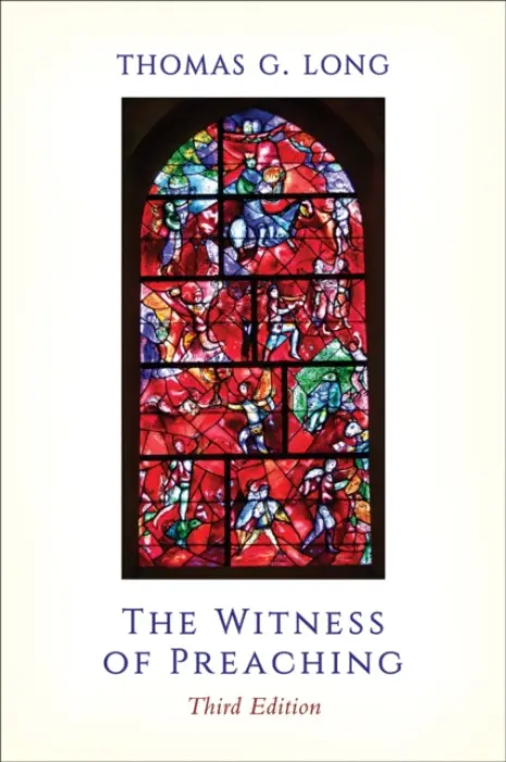 Witness of Preaching, Third Edition - Long, Thomas G.