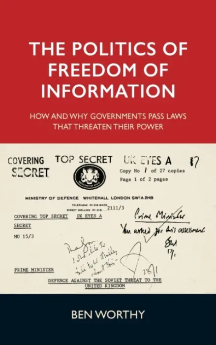 Politics of Freedom of Information - Worthy, Ben