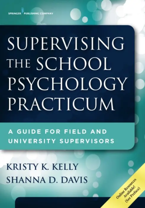 Supervising the School Psychology Practicum - Kelly, Kristy K., PhD a Davis, Shanna D.