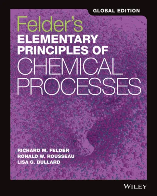 Elementary Principles of Chemical Processes, 4th E dition Global Edition - Lisa G.  Bullard, Ronald W.  Rousseau, Richard M.  Felder