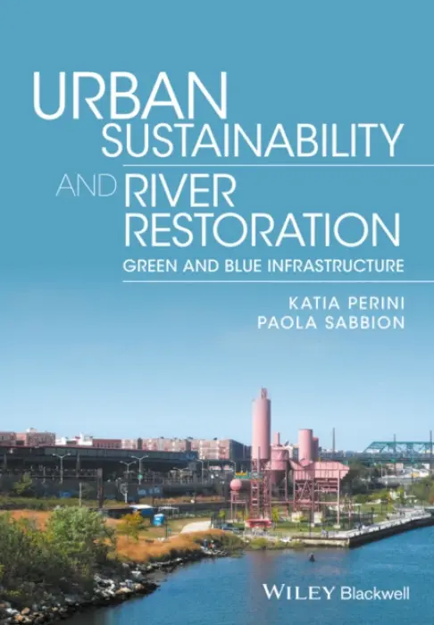 Urban Sustainability and River Restoration - Perini, Katia a Sabbion, Paola