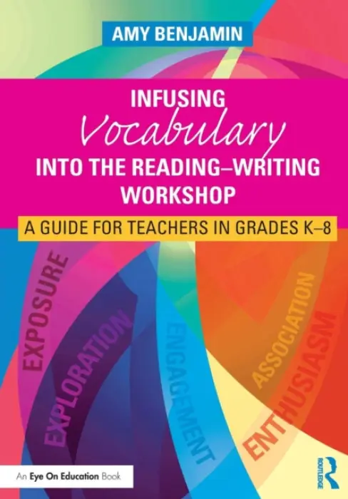 Infusing Vocabulary Into the Reading-Writing Workshop - Benjamin, Amy (National Literacy Consultant, USA)