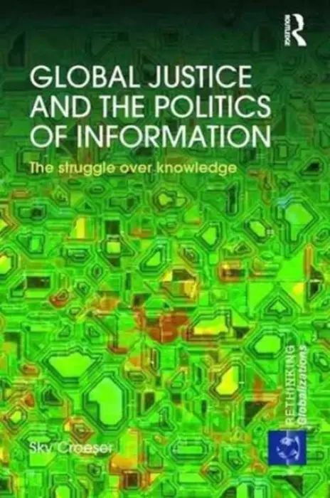 Global Justice and the Politics of Information - Croeser, Sky (Curtin University, Australia)