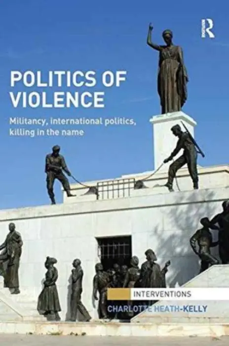 Politics of Violence - Heath-Kelly, Charlotte (University of Warwick, UK)