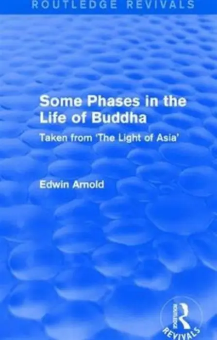 Routledge Revivals: Some Phases in the Life of Buddha (1915) - Arnold, Edwin